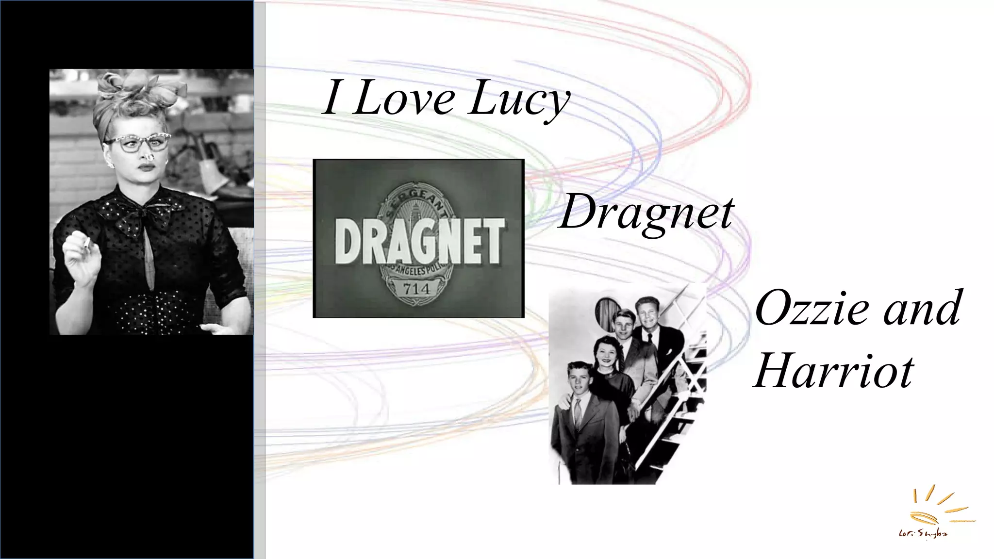 I Love Lucy Dragnet Ozzie and Harriot 