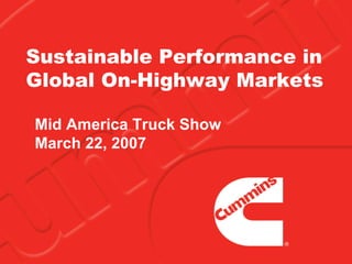 Sustainable Performance in
Global On-Highway Markets

Mid America Truck Show
March 22, 2007
 