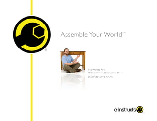 The World’s First
Online Animated Instruction Sheet
e-instructs.com
Assemble Your WorldTM
 