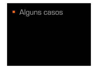   Alguns casos
 