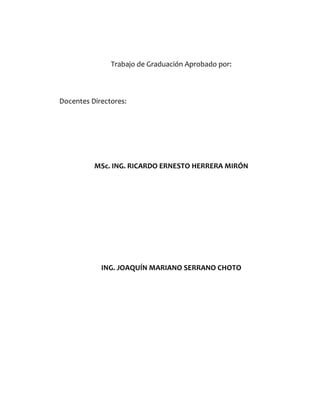 Trabajo de Graduación Aprobado por:
Docentes Directores:
MSc. ING. RICARDO ERNESTO HERRERA MIRÓN
ING. JOAQUÍN MARIANO SERRANO CHOTO
 