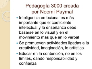 Pedagogía 3000 creada
por Noemí Paymal
 Inteligencia emocional es más
importante que el coeficiente
intelectual y la ense...
