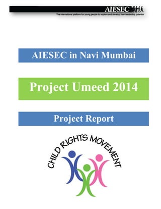 AIESEC in Navi Mumbai
Project Umeed 2014
Project Report
 