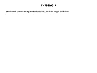 EKPHRASIS
The clocks were striking thirteen on an April day, bright and cold.
 