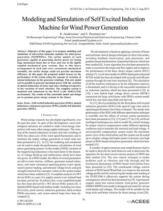 Full Paper
ACEEE Int. J. on Electrical and Power Engineering , Vol. 4, No. 2, Aug 2013

Modeling and Simulation of Self Excited Induction
Machine for Wind Power Generation
R. Janakiraman 1 and S. Paramasivam 2
1

Sri Ramanujar Engineering College, Anna University/Electrical and Electronics Engineering, Chennai, India
Email: janakiraman67@yahoo.co.in
2
R&D Head, ESAB Engineering Services Ltd., Irungattukottai, India. Email: paramsathya@yahoo.com

Abstract—Objective of this paper is to propose modeling and
simulation of self-excited induction machine for wind power
generation (SEIM WPG). The earlier models of such
generators capable of generating electric power are facing
huge mechanical losses due to wear and tear in the tightly
coupled mechanical gear systems. Due to this heavy
arrangement in each and every constituent mechanical
assembly, the earlier design could not provide maximum
efficiency. In this paper the proposed model focuses on the
performance of the system using the concept of variation of
mutual inductance in the generator windings. This new model
can be possible to generate maximum power with the variation
of mutual inductance of stator and rotor windings irrespective
of the variation of wind velocities. The complete system is
modeled and simulated in the M AT LAB/ SIM ULINK
environment. The results of this renewable model and design
are to promote green energy systems in the future.

The development is based on applying a mixture of linear
and nonlinear control design techniques on three time scales,
including feedback linearization, pole placement, and
gradient-based minimization of potential function which has
been studied [6]. A new algorithm has also been presented in
order to minimize the torque and flux ripples and to improve
the performance of the basic direct torque control (DTC)
scheme [7]. A real-time model of a DFIG-based grid-connected
WTGS model has been developed with accurate and efficient
manner through the real-time simulator [8]. The calculation
of all the machine inductance as by the inductance matrices
is formulated, and it is the key to the successful simulation of
an induction machine which has been presented in [9]. In
[10], a new hybrid high voltage direct current (HVDC)
connection for large wind farms with DFIGs system model
which has also been described and derived.
In [11], the d-q-modeling for the three phase self-excited
induction generator (SEIG) with squirrel cage rotor and its
operating performance have been evaluated. The steady state
performance of the SEIG with different optimization technique
is available and the effects of various system parameters
have been presented in [12], [13] and [17]. In [14], artificial
intelligent techniques are used to model the control strategy
for proper reactive compensation under different operating
conditions and to maintain the terminal and load voltage. A
series-parallel compensation system tracks the maximum
power curve of the wind turbine and this system can be scaled
up to a higher voltage and higher power to process very high
power in SEIG based wind power generation which has been
studied [15].
A number of approximations and simplifications had to
be made to describe the fault behavior and to determine the
equations for the short circuit current analysis of DFIG has
been studied [16]. The new control strategies to tackle
problems such as vibration and ride through and the
mechanical phenomena of DFIG based wind turbine have
been presented in [18]. The coordinated voltage control
scheme of SEIG based Wind Park is to improve the network
voltage profile and for minimizing the steady-state loading of
the STATCOM it effectively supports the system during
contingencies which has been presented in [19]. A permanent
magnet stator-less contra-rotation wind power generator
(PMSLCRWPG) test model is designed and tested for various
wind speeds and voltages. This model will be suitable for the
large scale and better solution for future energy crises [20].

Index Terms—Self-excited induction generator (SEIG), mutual
inductance, wind power generator (WPG), doubly-fed induction
generator (DFIG).

I. INTRODUCTION
Wind energy research has developed significantly over
the past few years. In spite of this development, more technological advances are needed to make wind energy competitive with many other energy supply techniques. The variation of the mutual inductance of stator and rotor windings of
SEIG has taken care of the wind speed fluctuations and to
maintain the output voltage generation at rated value has
been presented in [1]. In [2], the modeling and simulation
can be used to study the performance calculations of wind
power generating systems. In this model of SEIG, variation of
the magnetizing inductance is the main factor in the dynamics of voltage build-up and stabilization which have been
also given. In a DFIG model, the effects of several parameters
are (drive-train inertias, stiffness, generator mutual inductance, and stator resistance) operating points (rotor speed,
reactive power loading, and terminal voltage level), and grid
strength (external line reactance value) on the system modes
which have been studied in [3]. A complete analysis of a WT
driven SEIG as a part of a supply system to an isolated load
has been carried out. To achieve this, a new simplified model
has first been derived for a WT driven SEIG system [4]. A
detailed DFIG based wind turbine model, including two-mass
drive train, pitch control, induction generator, back-to-back
PWM converters, and vector-control loops have been developed [5].
© 2013 ACEEE
DOI: 01.IJEPE.4.2.1124

79

 