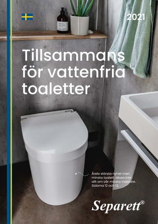 Tillsammans
för vattenfria
toaletter
Årets största nyhet men
minsta toalett. Missa inte
allt om vår minsta mästare.
Sidorna 12 och 13.
 