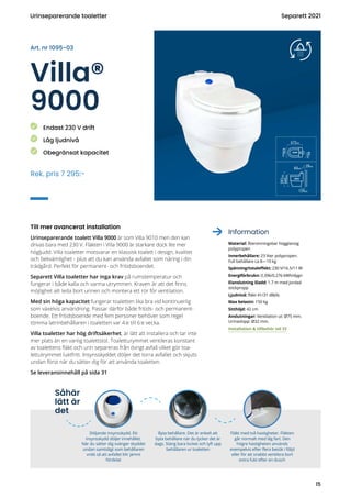 Villa®
9000
Till mer avancerat installation
Urinseparerande toalett Villa 9000 är som Villa 9010 men den kan
drivas bara m...