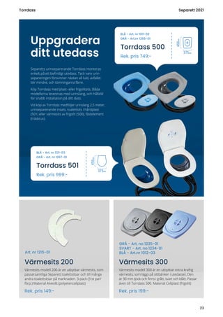 Värmesits modell 200 är en utbytbar värmesits, som
passarsamtliga Separett toalettsitsar och till många
andra toalettsitsa...