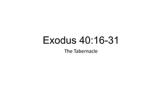 Exodus 40:16-31
The Tabernacle

 