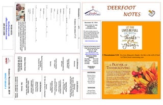 DEERFOOTDEERFOOTDEERFOOTDEERFOOT
NOTESNOTESNOTESNOTES
November 24, 2019
GreetersNovember24,2019
IMPACTGROUP4
WELCOME TO THE
DEERFOOT
CONGREGATION
We want to extend a warm wel-
come to any guests that have come
our way today. We hope that you
enjoy our worship. If you have
any thoughts or questions about
any part of our services, feel free
to contact the elders at:
elders@deerfootcoc.com
CHURCH INFORMATION
5348 Old Springville Road
Pinson, AL 35126
205-833-1400
www.deerfootcoc.com
office@deerfootcoc.com
SERVICE TIMES
Sundays:
Worship 8:15 AM
Bible Class 9:30 AM
Worship 10:30 AM
Worship 5:00 PM
Wednesdays:
7:00 PM
SHEPHERDS
Michael Dykes
John Gallagher
Rick Glass
Sol Godwin
Skip McCurry
Darnell Self
MINISTERS
Richard Harp
Tim Shoemaker
Johnathan Johnson
Philadelphia:C________ofB___________L____________.
Scripture:Revelation3:7-13
Revelation___:___
1.AC_____________thathasK_______J________’W________.
Revelation___:___-___
Matthew___:___-___;___-___
2Timothy___:___-___
John___:___-___
Romans___:___-___
2.AC_____________thatJ________W______K_______
Revelation___:___
John___:___-___
3.AC_____________thatK__________O__K____________O__.
Revelation___:___-___
1Timothy___:___-___
1John___:___-___
10:30AMService
Welcome
362Joyful,Joyful,WeAdoreThee
184GodistheFountainWhence
193GuideMe,OThouGreatJehovah
OpeningPrayer
BobCarter
621TenThousandAngels
LordSupper/Offering
DennisWashington
970StepbyStep
746WhenHeComesinGlory
ScriptureReading
LarryLocklear
Sermon
767WhoattheDoorisStanding?
————————————————————
5:00PMService
OpeningPrayer
RodneyDenson
Lord’sSupper/Offering
JohnathanJohnson
DOMforDecember
Spitzley,Sugita,VanHorn
BusDrivers
November24MarkAdkinson790-8034
December01DavidSkelton541-5226
WEBSITE
deerfootcoc.com
office@deerfootcoc.com
205-833-1400
8:15AMService
Welcome
OpeningPrayer
KyleWindham
LordSupper/Offering
BobKeith
ScriptureReading
AlexCoggins
Sermon
BaptismalGarmentsfor
December
CharlotteVanHorn
EldersDownFront
8:15AMDarnellSelf
10:30AMSkipMcCurry
5:00PMMichaelDykes
Ourweeklyshow,Plant&Water,isnowavailable.
YoucanwatchRichardandJohnathanevery
WednesdayonourChurchofChristFacebookpage.
Youcanwatchorlistentotheshowonyoursmart
phone,tablet,orcomputer.
1 Thessalonians 5:18 - In every thing give thanks: for this is the will of God
in Christ Jesus concerning you.
 