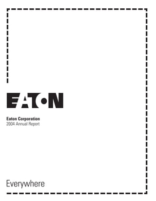 Eaton Corporation
2004 Annual Report




Everywhere
                     1
 