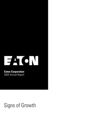Eaton Corporation
2003 Annual Report




Signs of Growth
 
