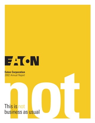 Eaton Corporation
2002 Annual Report




This is not
business as usual
 