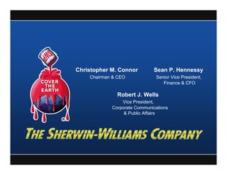 Christopher M. Connor        Sean P. Hennessy
    Chairman & CEO            Senior Vice President,
                                 Finance & CFO

              Robert J. Wells
                Vice President,
            Corporate Communications
                 & Public Affairs
 
