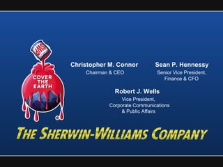 Christopher M. Connor  Sean P. Hennessy Chairman & CEO  Senior Vice President, Finance & CFO Robert J. Wells  Vice President,     Corporate Communications & Public Affairs       