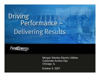 Morgan Stanley Electric Utilities
Corporate Access Day
Chicago, IL
October 9, 2007
 