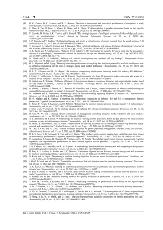  ISSN: 2252-8938
Int J Artif Intell, Vol. 13, No. 3, September 2024: 2557-2565
2564
[8] O. C. -Franco, M. C. -Franco, and W. C. -Franco, “Barriers to innovations and innovative performance of companies: a study
from Ecuador,” Social Sciences, vol. 11, no. 2, 2022, doi: 10.3390/socsci11020063.
[9] P. Shao, R. Tan, Q. Peng, L. Zhang, K. Wang, and Y. Dong, “Problem-solving in product innovation based on the cynefin
framework-aided TRIZ,” Applied Sciences, vol. 12, no. 9, 2022, doi: 10.3390/app12094157.
[10] C. Coombs, D. Hislop, S. K. Taneva, and S. Barnard, “The strategic impacts of intelligent automation for knowledge and service
work: an interdisciplinary review,” Journal of Strategic Information Systems, vol. 29, no. 4, 2020, doi:
10.1016/j.jsis.2020.101600.
[11] J. P. Deranty and T. Corbin, “Artificial intelligence and work: a critical review of recent research from the social sciences,” AI
and Society, vol. 39, 2022, doi: 10.1007/s00146-022-01496-x.
[12] T. Davenport, A. Guha, D. Grewal, and T. Bressgott, “How artificial intelligence will change the future of marketing,” Journal of
the Academy of Marketing Science, vol. 48, no. 1, pp. 24–42, 2020, doi: 10.1007/s11747-019-00696-0.
[13] A. R. Santhi and P. Muthuswamy, “Industry 5.0 or industry 4.0S? Introduction to industry 4.0 and a peek into the prospective
industry 5.0 technologies,” International Journal on Interactive Design and Manufacturing, vol. 17, no. 2, pp. 947–979, 2023,
doi: 10.1007/s12008-023-01217-8.
[14] M. Elnadi and Y. O. Abdallah, “Industry 4.0: critical investigations and synthesis of key findings,” Management Review
Quarterly, vol. 74, 2023, doi: 10.1007/s11301-022-00314-4.
[15] O. A. Alghamdi and G. Agag, “Boosting innovation performance through big data analytics powered by artificial intelligence use:
an empirical exploration of the role of strategic agility and market turbulence,” Sustainability, vol. 15, no. 19, 2023, doi:
10.3390/su151914296.
[16] B. L. T. -Elizondo and H. G. -Reyes, “An employee competency development maturity model for industry 4.0 Adoption,”
Sustainability, vol. 15, no. 14, 2023, doi: 10.3390/su151411371.
[17] I. Foley, O. McDermott, A. Rosa, and M. Kharub, “Implementation of a lean 4.0 project to reduce non-value add waste in a
medical device company,” Machines, vol. 10, no. 12, 2022, doi: 10.3390/machines10121119.
[18] B. Gajdzik and R. Wolniak, “Influence of Industry 4.0 projects on business operations: literature and empirical pilot studies based
on case studies in Poland,” Journal of Open Innovation: Technology, Market, and Complexity, vol. 8, no. 1, 2022, doi:
10.3390/joitmc8010044.
[19] R. Godina, I. Ribeiro, F. Matos, B. T. Ferreira, H. Carvalho, and P. Peças, “Impact assessment of additive manufacturing on
sustainable business models in industry 4.0 context,” Sustainability, vol. 12, no. 17, 2020, doi: 10.3390/su12177066.
[20] M. Habraken and T. Bondarouk, “Embracing variety in decision-making regarding adoption of industry 4.0,” Administrative
Sciences, vol. 10, no. 2, 2020, doi: 10.3390/admsci10020030.
[21] D. Ø. Madsen and K. Slåtten, “Comparing the evolutionary trajectories of industry 4.0 and 5.0: a management fashion
perspective,” Applied System Innovation, vol. 6, no. 2, 2023, doi: 10.3390/asi6020048.
[22] F. Rosin, P. Forget, S. Lamouri, and R. Pellerin, “Enhancing the decision-making process through industry 4.0 technologies,”
Sustainability, vol. 14, no. 1, 2022, doi: 10.3390/su14010461.
[23] J. Serey et al., “Framework for the strategic adoption of industry 4.0: a focus on intelligent systems,” Processes, vol. 11, no. 10,
2023, doi: 10.3390/pr11102973.
[24] H. Sun, W. Ni, and L. Huang, “Fuzzy assessment of management consulting projects: model validation and case studies,”
Mathematics, vol. 11, no. 20, 2023, doi: 10.3390/math11204381.
[25] A. Z. Ahmed and M. R. Díaz, “A methodology for machine-learning content analysis to define the key labels in the titles of online
customer reviews with the rating evaluation,” Sustainability, vol. 14, no. 15, 2022, doi: 10.3390/su14159183.
[26] D. Bauer, T. Bauernhansl, and A. Sauer, “Improvement of delivery reliability by an intelligent control loop between supply
network and manufacturing,” Applied Sciences, vol. 11, no. 5, pp. 1–22, 2021, doi: 10.3390/app11052205.
[27] W. Cho, S. Choi, and H. Choi, “Human resources analytics for public personnel management: concepts, cases, and caveats,”
Administrative Sciences, vol. 13, no. 2, 2023, doi: 10.3390/admsci13020041.
[28] D. R. S. Dewi, Y. B. Hermanto, E. Tait, and M. E. Sianto, “The product–service system supply chain capabilities and their impact
on sustainability performance: a dynamic capabilities approach,” Sustainability, vol. 15, no. 2, 2023, doi: 10.3390/su15021148.
[29] P. Evangelista, A. Kianto, H. Hussinki, M. Vanhala, and A. M. Nisula, “Knowledge-based human resource management, logistics
capability, and organizational performance in small finnish logistics service providers,” Logistics, vol. 7, no. 1, 2023, doi:
10.3390/logistics7010012.
[30] J. M. Cadenas, M. C. Garrido, and R. M. -España, “A methodology based on machine learning and soft computing to design more
sustainable agriculture systems,” Sensors, vol. 23, no. 6, 2023, doi: 10.3390/s23063038.
[31] H. İnaç, Y. E. Ayözen, A. Atalan, and C. Ç. Dönmez, “Estimation of postal service delivery time and energy cost with e-scooter
by machine learning algorithms,” Applied Sciences, vol. 12, no. 23, 2022, doi: 10.3390/app122312266.
[32] N. Kulaç and M. Engin, “Developing a machine learning algorithm for service robots in industrial applications,” Machines, vol.
11, no. 4, 2023, doi: 10.3390/machines11040421.
[33] J. Oršič, B. Jereb, and M. Obrecht, “Sustainable operations of last mile logistics based on machine learning processes,” Processes,
vol. 10, no. 12, 2022, doi: 10.3390/pr10122524.
[34] A. K. Rad et al., “Machine learning for determining interactions between air pollutants and environmental parameters in three
cities of Iran,” Sustainability, vol. 14, no. 13, 2022, doi: 10.3390/su14138027.
[35] R. Sala, F. Pirola, G. Pezzotta, and S. Cavalieri, “Data-driven decision making in maintenance service delivery process: a case
study,” Applied Sciences, vol. 12, no. 15, 2022, doi: 10.3390/app12157395.
[36] S. Sankhye and G. Hu, “Machine learning methods for quality prediction in production,” Logistics, vol. 4, no. 4, 2020, doi:
10.3390/logistics4040035.
[37] T. Sato, H. Takeuchi, S. Kondoh, and Y. Umeda, “Analyzing consultancy on production systems based on the digital triplet
concept,” Machines, vol. 11, no. 7, 2023, doi: 10.3390/machines11070706.
[38] A. M. -Villamizar, E. L. S. -Charris, L. R. -Rubiano, and J. Faulin, “Measuring disruptions in last-mile delivery operations,”
Logistics, vol. 5, no. 1, 2021, doi: 10.3390/logistics5010017.
[39] A. Xu, M. Darbandi, D. Javaheri, N. J. Navimipour, S. Yalcin, and A. A. Salameh, “The management of IoT-based organizational
and industrial digitalization using machine learning methods,” Sustainability, vol. 15, no. 7, 2023, doi: 10.3390/su15075932.
[40] X. Meng, S. Li, M. M. Malik, and Q. Umer, “Machine-learning-based suitability prediction for mobile applications for kids,”
Sustainability, vol. 14, no. 19, 2022, doi: 10.3390/su141912400.
 