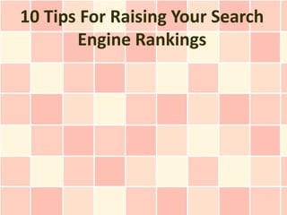 10 Tips For Raising Your Search
       Engine Rankings
 