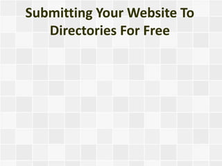 Submitting Your Website To
   Directories For Free
 