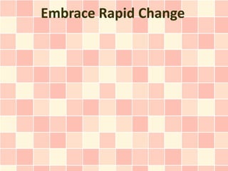 Embrace Rapid Change
 