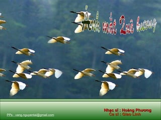 Nhạc sĩ : Hoàng Phương Ca sĩ : Giao Linh PPs : vang.nguyentai@gmail.com 