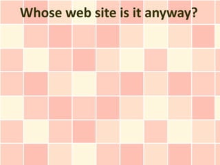 Whose web site is it anyway?
 