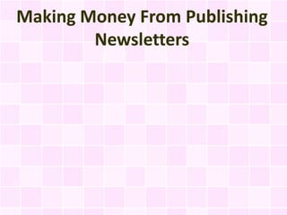 Making Money From Publishing
        Newsletters
 