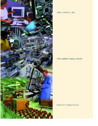 JABIL CIRCUIT, INC.




1999 SUMMARY ANNUAL REPORT




A World of Opportunity
 
