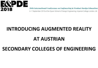 INTRODUCING	AUGMENTED	REALITY	
AT	AUSTRIAN	
SECONDARY	COLLEGES	OF	ENGINEERING	
 