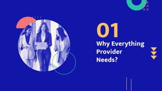 Why Everything
Provider
Needs?
01
 