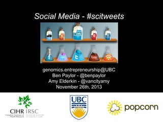Social Media - #scitweets

genomics.entrepreneurship@UBC
Ben Paylor - @benpaylor
Amy Elderkin - @vancityamy
November 26th, 2013

 