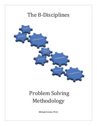 The 8-Disciplines
Problem Solving
Methodology
Michael Carter, Ph.D.
 