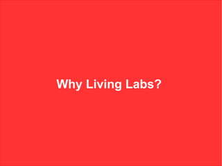 Why Living Labs?
 