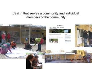 design that serves a community and individual
         members of the community
 