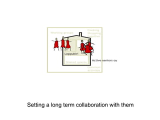 Setting a long term collaboration with them
 