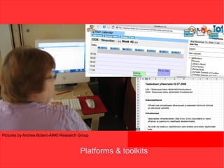 Pictures by Andrea Botero-ARKI Research Group



                                        Platforms & toolkits
 
