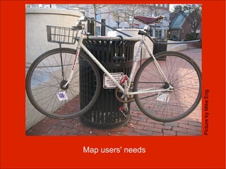 Map users' needs




                   Picture by Mike Eng
 