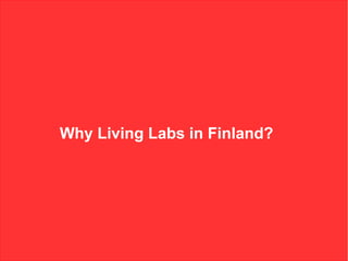 Why Living Labs in Finland?
 