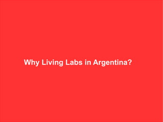 Why Living Labs in Argentina?
 