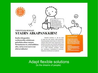 Adapt flexible solutions
    (to the dreams of people)
 