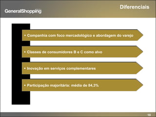 10
 Companhia com foco mercadológico e abordagem do varejo
 Classes de consumidores B e C como alvo
 Inovação em serviços complementares
 Participação majoritária: média de 84,3%
Diferenciais
 