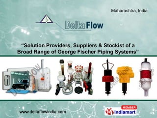 Maharashtra, India




 “Solution Providers, Suppliers & Stockist of a
Broad Range of George Fischer Piping Systems”
 