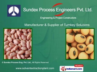 Manufacturer & Supplier of Turnkey Solutions




© Sundex Process Eng. Pvt. Ltd., All Rights Reserved


               www.solventextractionplant.com
 