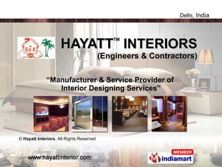 HAYATT TM  INTERIORS  (Engineers & Contractors) “ Manufacturer & Service Provider of  Interior Designing Services” ©  Hayatt Interiors , All Rights Reserved 