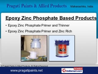 Maharashtra, India



     Epoxy Zinc Phosphate Based Products
     • Epoxy Zinc Phosphate Primer and Thinner
     • Epoxy...
