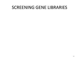 SCREENING GENE LIBRARIES
36
 
