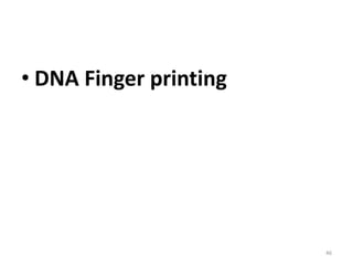 • DNA Finger printing
46
 