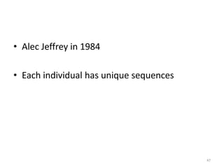 • Alec Jeffrey in 1984
• Each individual has unique sequences
47
 