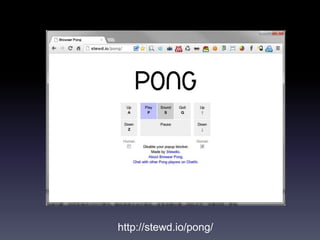 http://stewd.io/pong/
 