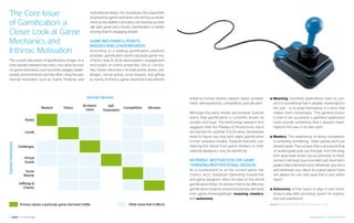 The Core Issue                                                    motivational design. For businesses, the arguments
                                                                    proposed by game mechanics are stirring up excite-
  of Gamification: a                                                ment as the platform providers are backing up their
                                                                    talk with great early results. Gamification is initially
  Closer Look at Game                                               proving that it’s engaging people.


  Mechanics and                                                     Game Mechanics: Points,
                                                                    Badges and Leaderboards
  Intrinsic Motivation                                              According to a leading gamification platform
                                                                    provider, gamification works because game me-
  The current discussion of gamification hinges on a                chanics help to drive participation, engagement
  lively debate between two sides: one camp focuses                 and loyalty on online properties, site or commu-
  on game mechanics, such as points, badges, leader-                nity. Game mechanics include points, levels, cha-
  boards, and Incentives; and the other camp focuses                llenges, virtual goods, score boards, and gifting
  internal motivation, such as “Game Thinking” and                  & charity. In theory, game mechanics are directly




                                                                  Human desires                                                linked to human desires: reward, status, achieve-      ■■   Meaning. Gamified applications have to con-
                                                                                                                               ment, self-expression, competition, and altruism.           nect to something that is already meaningful to
                                                               Archieve-        Self-
                                  Reward          Status                                     Competition       Altruism                                                                    the user - or to wrap themselves in a story that
                                                                 ment        Expression
                                                                                                                               Although the early results are positive, Gartner            makes them meaningful. “The general lesson
                                                                                                                               warns that gamification is currently driven by              is that to be successful a gamified application
                      Points
                                                                                                                               novelty and hype. The technology research firm              must provide something that is already mean-
                                                                                                                               suggests that the Plateau of Productivity won’t             ingful to the user in its own right.”
                      Levels                                                                                                   be reached for another 5 to 10 years. Businesses
                                                                                                                               need to figure out how best apply gamification         ■■ Mastery.     The experience of being competent,
                                                                                                                               in their business models. Towards that end, con-            of achieving something... Video games don’t just
Games mechanics




                  Challenges                                                                                                   sidering the inputs from game thinkers or moti-             present goals. They ensure that a structured flow
                                                                                                                               vational designers may be beneficial.                       of nested goals pulls you through, from the long-
                                                                                                                                                                                           term goal (save world, rescue princess), to medi-
                      Virtual
                      Goods                                                                                                    Intrinsic Motivation (or Game                               um-term (kill level boss-monster) and short-term
                                                                                                                               Thinking/Motivational Design)                               goals (collect five level coins). Wherever you are in
                      Score                                                                                                    As a counterpoint to all the current game me-               and whenever you return to a good game, there
                     Boards                                                                                                    chanics buzz, Sebastian Deterding (researcher               will always be one next goal that is just within
                                                                                                                               and game designer) offers his take on the whole             reach.”
                  Gifftings &                                                                                                  gamification thing. He advises that to be effective,
                     Charity                                                                                                   gamification projects should include key elements      ■■   Autonomy. A free space to play in and some-
                                                                                                                               from game thinking/design: meaning, mastery,                thing to play with; providing “space” for explora-
                                                                                                                               and autonomy.                                               tion and expression.
                   Primary desire a particular game mechanic fulfills                            Other areas that it affects                                                          Source: Sebastian Deterding | Getting “Gamification” Right




18                                                                                                                                                                                                                           September 2012 | GAMIFICATION 19
 